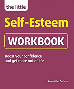The Little Self-Esteem Workbook : Boost your confidence and get more out of life