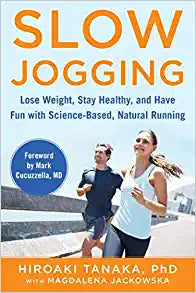 Slow Jogging : Lose Weight, Stay Healthy, and Have Fun with Science-Based, Natural Running