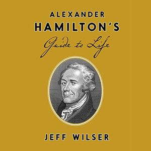 Alexander Hamilton's Guide to Life