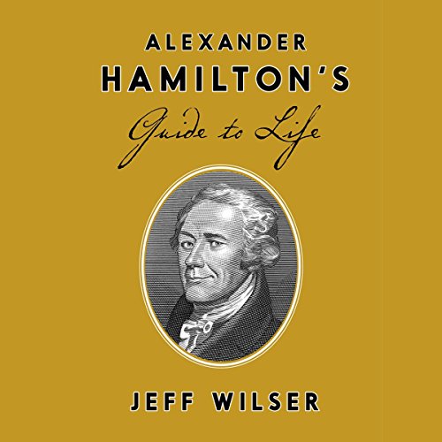 Alexander Hamilton's Guide to Life