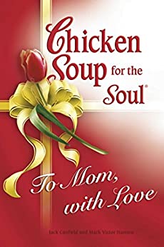 Chicken Soup for Soul to Mom, with Love
