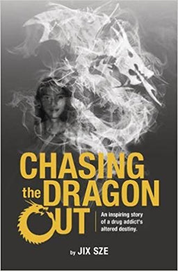 Chasing the Dragon Out : An Inspiring Story of a Drug Addict's Altered Destiny - BookMarket