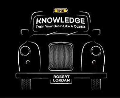 The Knowledge : Train Your Brain Like A London Cabbie