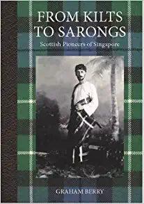 From Kilts To Sarongs: Scottish Pioneers Of Singapore
