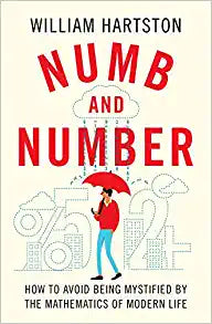 Numb and Number : How to Avoid Being Mystified by the Mathematics of Modern Life