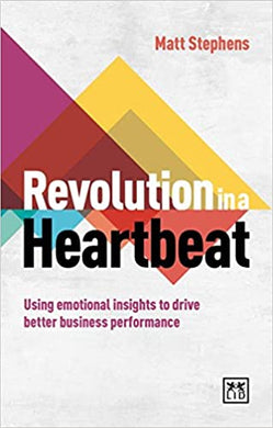 Revolution in a Heartbeat : Using Emotional Insights to Drive Better Business Performance - BookMarket