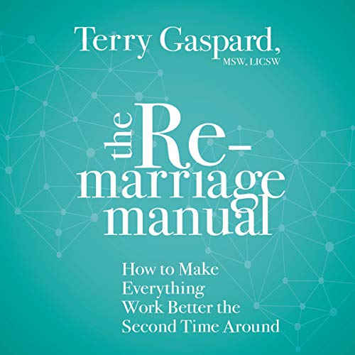 The Remarriage Manual : How to Make Everything Work Better the Second Time Around