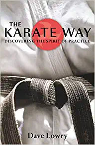The Karate Way : Discovering the Spirit of Practice