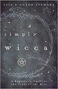 Simply Wicca : A Beginner's Guide to the Craft of the Wise