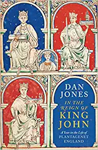 In the Reign of King John : A Year in the Life of Plantagenet England