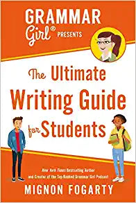 Grammar Girl Presents the Ultimate Writing Guide for Students