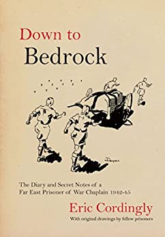 Down to Bedrock : The Diary and Secret Notes of a Far East Prisoner of War Chaplain 1942 - 1945