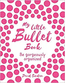 My Little Bullet Book : Be Gorgeously Organized