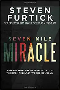 Seven-Mile Miracle : Journey Into the Presence of God Through the Last Words of Jesus