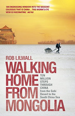 Walking Home From Mongolia : Ten Million Steps Through China, From the Gobi Desert to the South China Sea - BookMarket