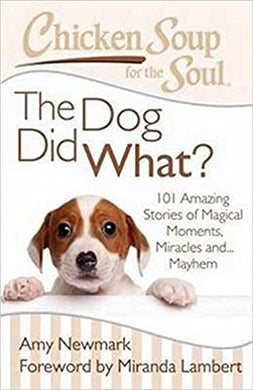 Chicken Soup for the Soul: The Dog Did What? : 101 Amazing Stories of Magical Moments, Miracles and... Mayhem - BookMarket