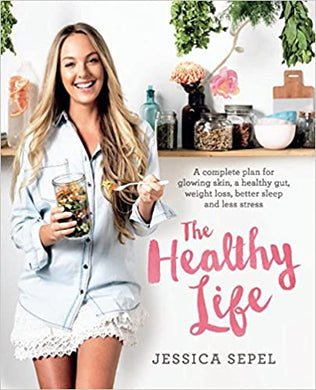The Healthy Life : A complete plan for glowing skin, a healthy gut, weight loss, better sleep and less stress - BookMarket
