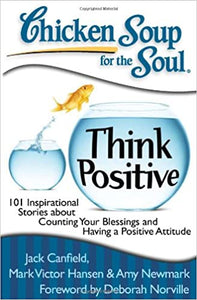 Chicken Soup for the Soul: Think Positive : 101 Inspirational Stories about Counting Your Blessings and Having a Positive Attitude - BookMarket