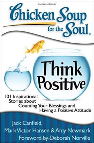 Chicken Soup for the Soul: Think Positive : 101 Inspirational Stories about Counting Your Blessings and Having a Positive Attitude - BookMarket