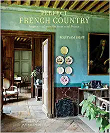 Perfect French Country : Inspirational Interiors from Rural France