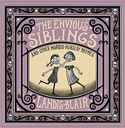 The Envious Siblings: and Other Morbid Nursery Rhymes Hardcover