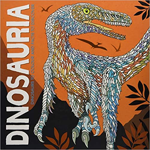 Dinosauria : Dinosaurs to Colour and Facts to Discover