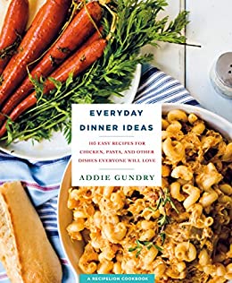 Everyday Dinner Ideas: 103 Recipes /T
