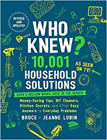 Who Knew? 10,001 Household Solutions : Money-Saving Tips, DIY Cleaners, Kitchen Secrets...