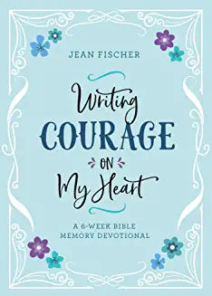 Writing Courage on My Heart : A 6-Week Bible Memory Devotional