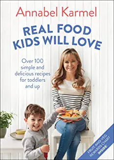 Real Food Kids Will Love : Over 100 simple and delicious recipes for toddlers and up