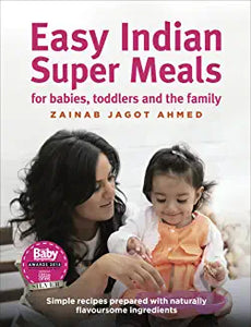 Easy Indian Super Meals for babies, toddlers and the family : new and updated edition