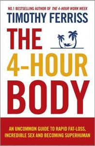 The 4-Hour Body : An Uncommon Guide to Rapid Fat-loss, Incredible Sex and Becoming Superhuman - BookMarket