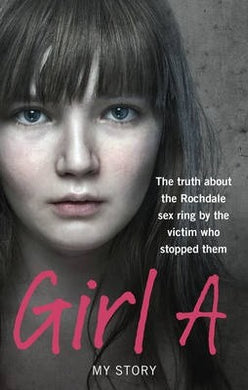 Girl A : The truth about the Rochdale sex ring by the victim who stopped them - BookMarket