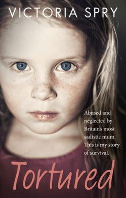 Tortured : Abused and neglected by Britain's most sadistic mum. This is my story of survival. - BookMarket