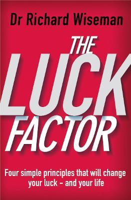 The Luck Factor : The Scientific Study of the Lucky Mind