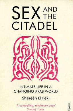 Sex and the Citadel : Intimate Life in a Changing Arab World - BookMarket