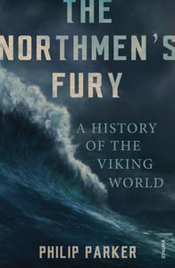 The Northmen's Fury : A History of the Viking World