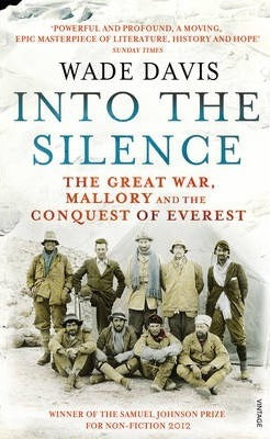 Into The Silence : The Great War, Mallory and the Conquest of Everest