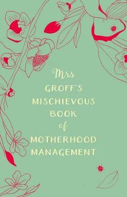 Mrs Groff's Mischievous Book of Motherhood Management - BookMarket