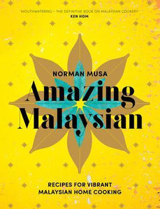 Amazing Malaysian : Recipes for Vibrant Malaysian Home-Cooking