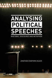 Analysing Political Speeches : Rhetoric, Discourse and Metaphor