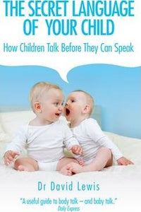 The Secret Language of Your Child : How Children Talk Before They Can Speak - BookMarket