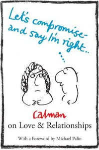 Lets Compromise and Say I'm Right : Calman on Love & Relationships - BookMarket