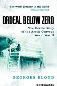 Ordeal Below Zero : The Heroic Story of the Arctic Convoys in World War II
