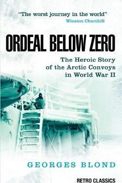 Ordeal Below Zero : The Heroic Story of the Arctic Convoys in World War II