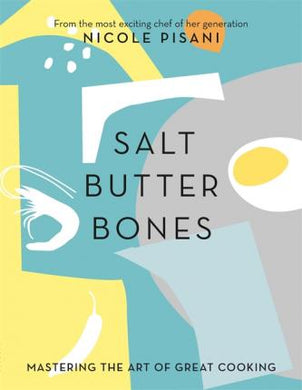 Salt, Butter, Bones : Mastering the art of great cooking - BookMarket