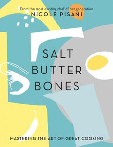 Salt, Butter, Bones : Mastering the art of great cooking - BookMarket