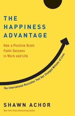 The Happiness Advantage : How a Positive Brain Fuels Success in Work and Life - BookMarket