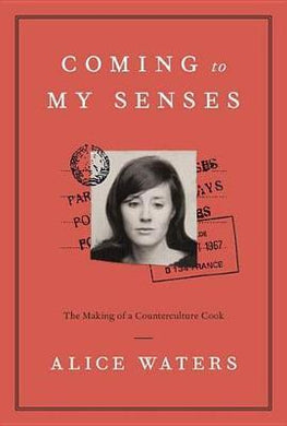 Coming to My Senses : The Making of a Counterculture Cook - BookMarket