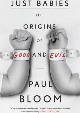 Just Babies : The Origins of Good and Evil